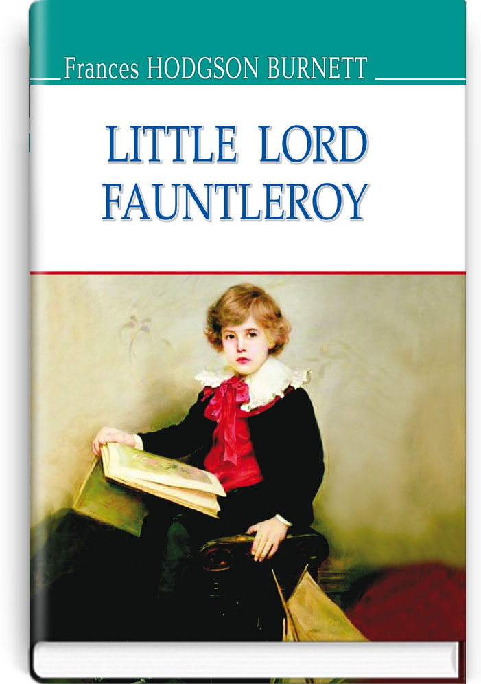 Маленький лорд Фонтлерой = Little Lord Fauntleroy (англійською мовою). "AMERICAN LIBRARY series" / Frances Hodgson Burnett. — К., 2017. — 191 с., тв. пал., (ст. 20 пр.).