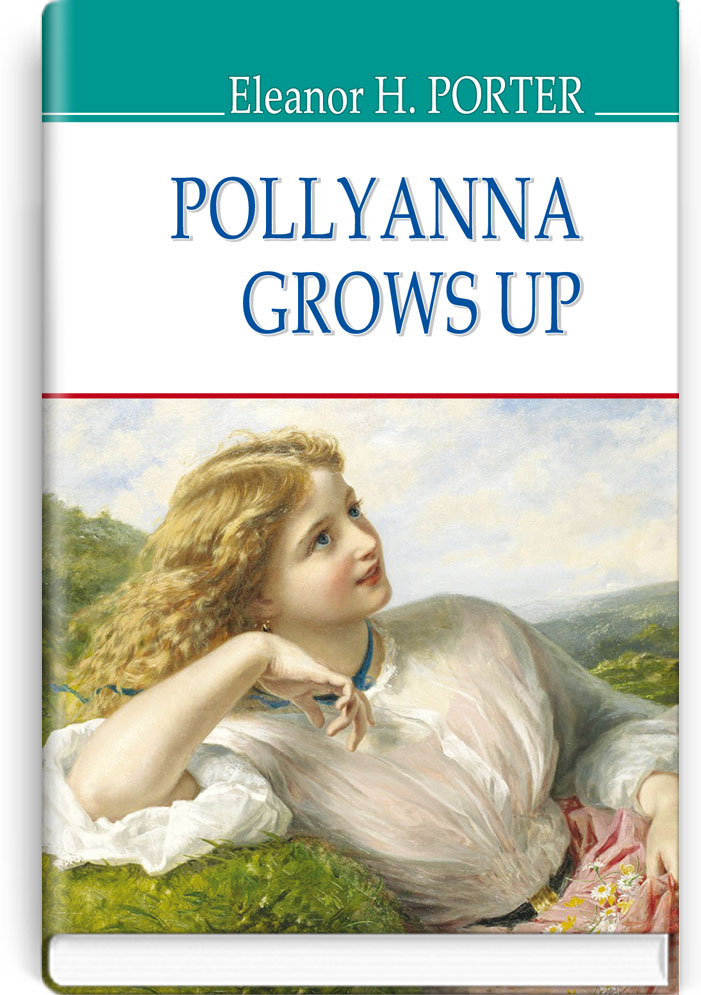 Полліанна дорослішає = Pollyanna Grows Up (англійською мовою). "AMERICAN LIBRARY series" / Eleanor H. Porter. — К., 2020. — 302 c., тв. пал., (ст. 20 пр.).