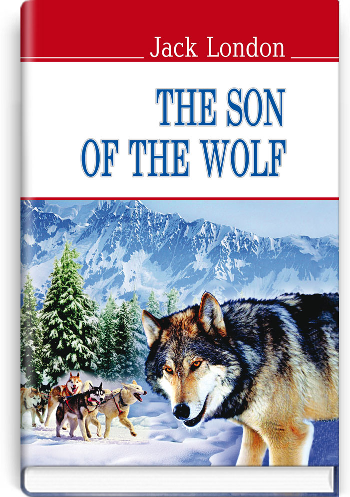 Син Вовка = The Son of the Wolf (англійською мовою). "AMERICAN LIBRARY series" / Jack London. — К., 2018. — 206 с., тв. пал., (ст. 20 пр.).