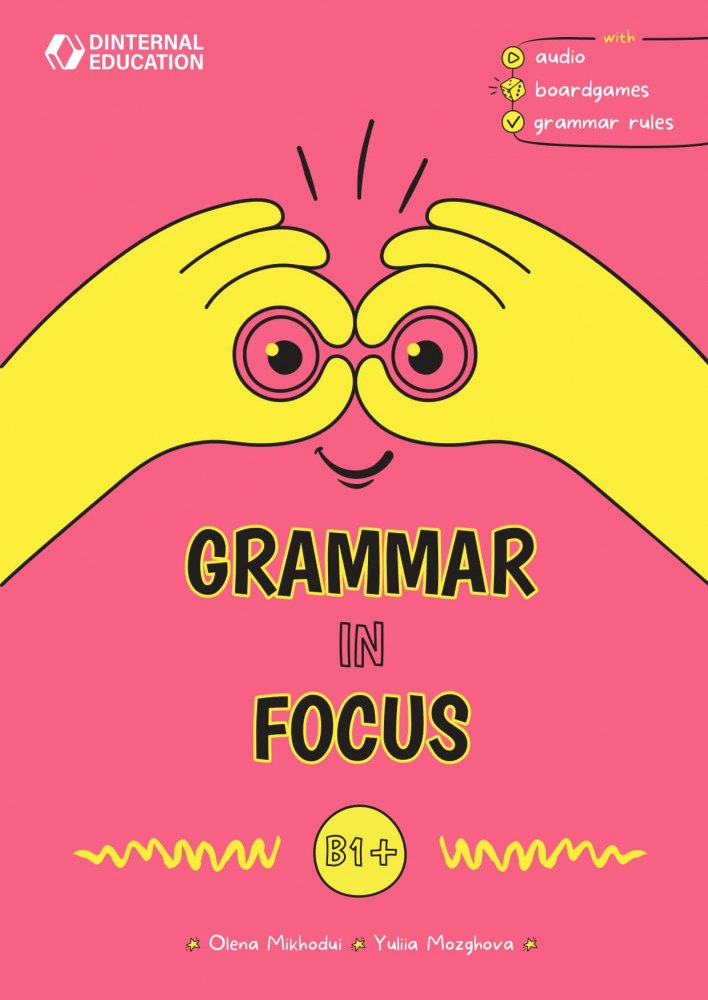Grammar in Focus B1+  Yuliia Mozghova, Olena Michodui